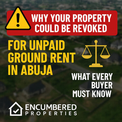Digital thumbnail graphic with an aerial view of Abuja estates in the background, overlaid with a red warning banner reading "WHY YOUR PROPERTY COULD BE REVOKED," bold yellow text stating "FOR UNPAID GROUND RENT IN ABUJA," a gold justice scale icon, and the phrase "WHAT EVERY BUYER MUST KNOW," along with the Encumbered Properties logo at the bottom.